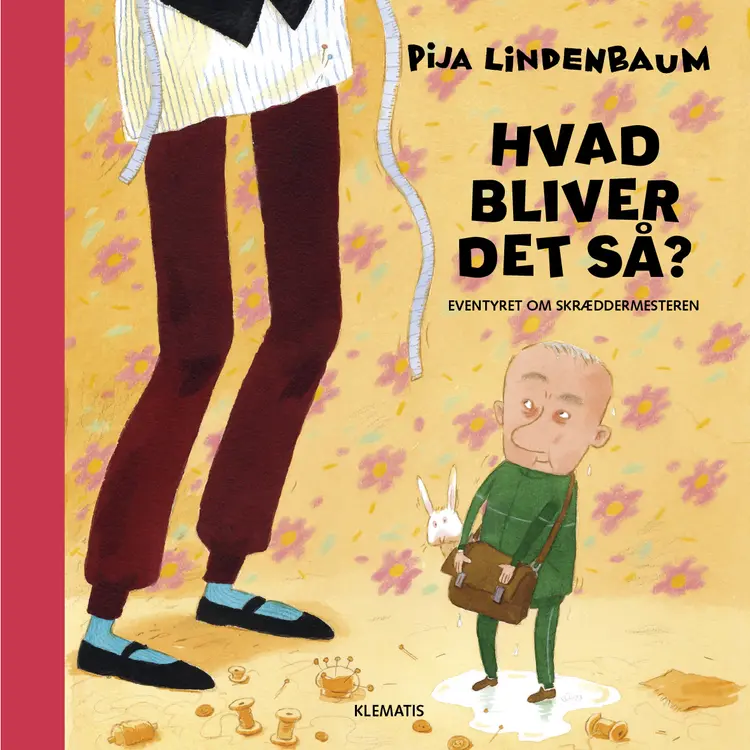 Hvad bliver det så? Eventyret om skræddermesteren af Pija Lindenbaum