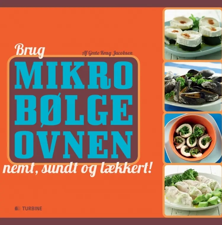 Brug mikrobølgeovnen - nemt, sundt og lækkert! af Grete Krag Jacobsen