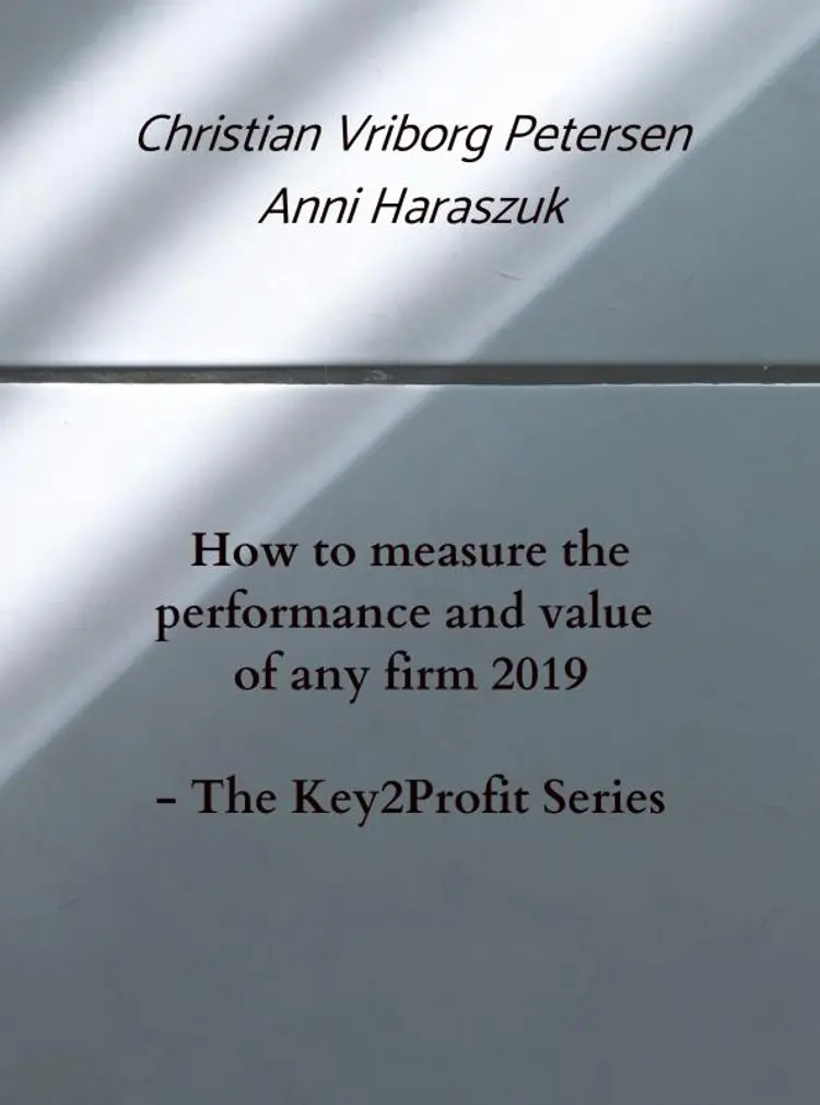 How to measure the performance of any firm 2019 - The Key2Profit Series af Anni Haraszuk