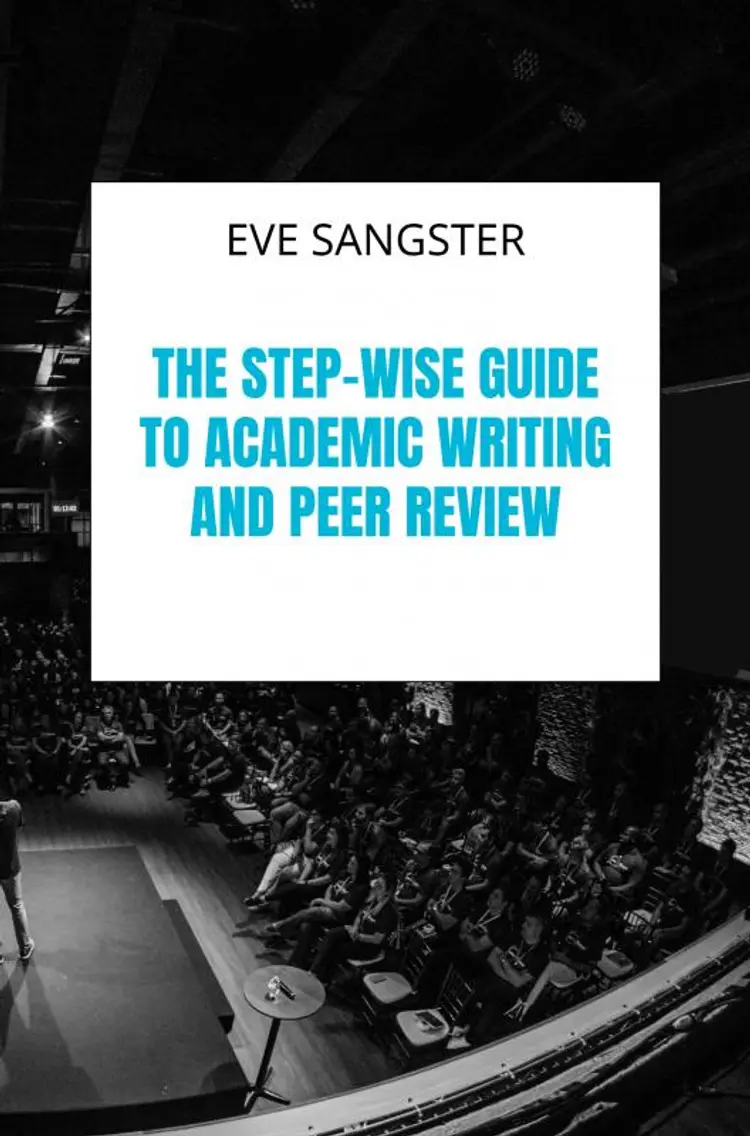 The Step-wise Guide to Academic Writing and Peer Review af Eve Sangster