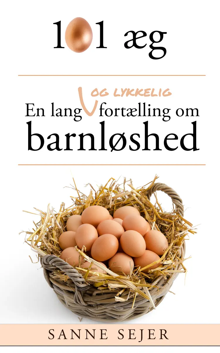 101 æg: En lang - og lykkelig - fortælling om barnløshed af Sanne Sejer