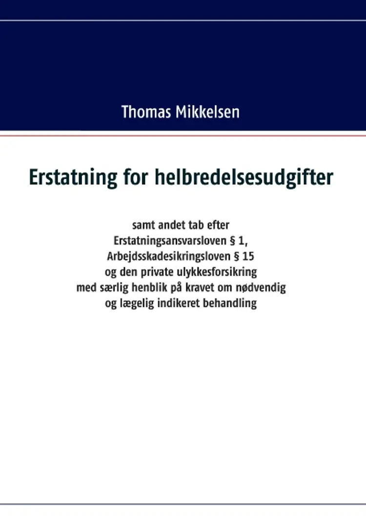 Erstatning for helbredelsesudgifter samt andet tab efter Erstatningsansvarsloven § 1, Arbejdsskadesikringsloven § 15 og den af Thomas Mikkelsen