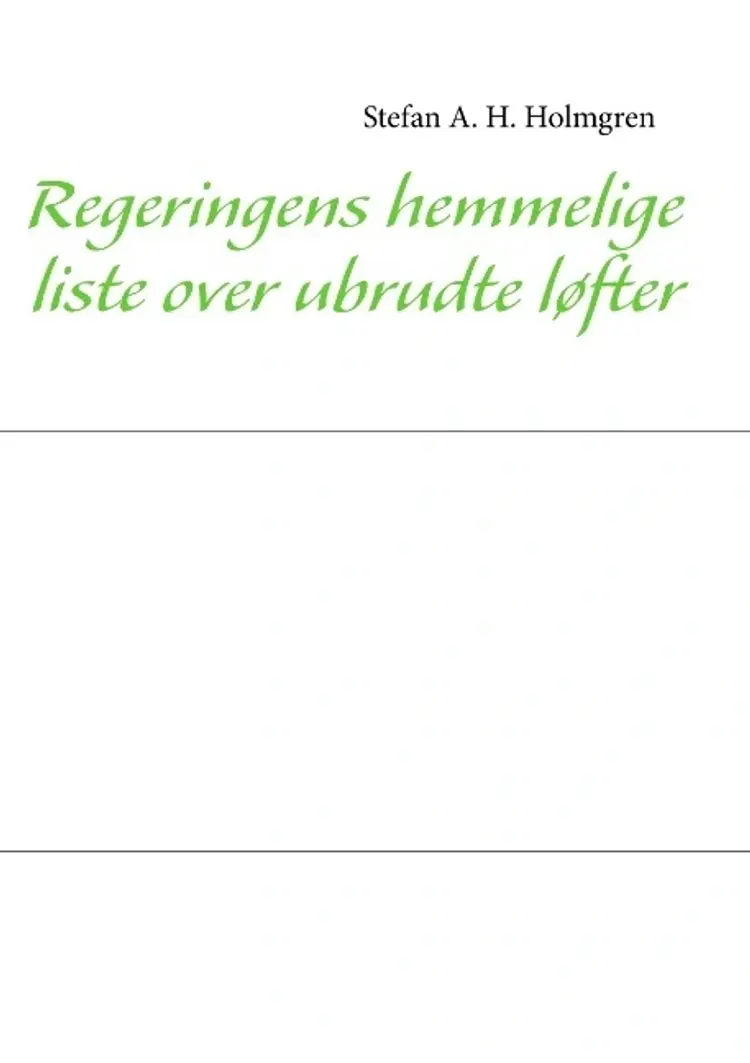 Regeringens hemmelige liste over ubrudte løfter af Stefan Allan Hvid Holmgren