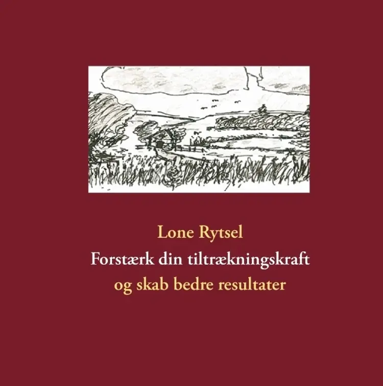 Forstærk din tiltrækningskraft og skab bedre resultater af Lone Rytsel