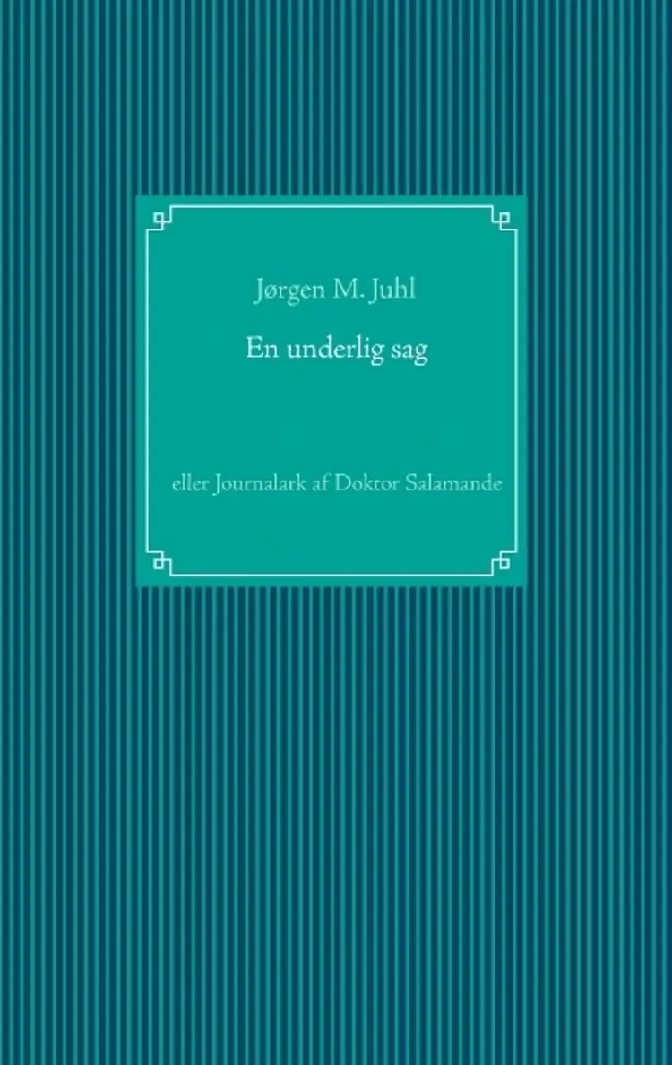 En underlig sag eller Journalark af doktor Salamande af Jørgen M. Juhl
