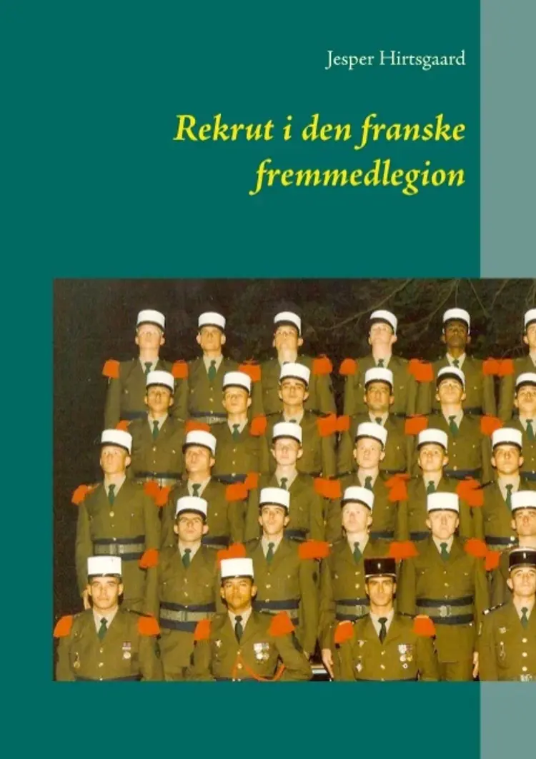 Rekrut i den franske fremmedlegion af Jesper Hirtsgaard