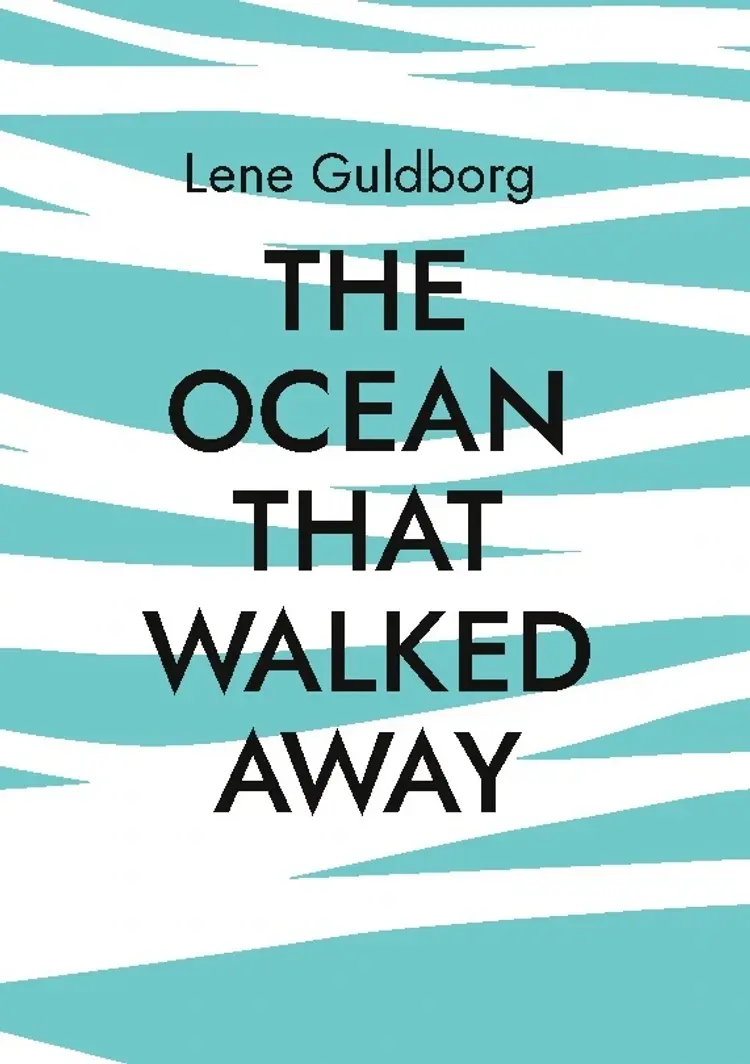 The ocean that walked away af Lene Guldborg