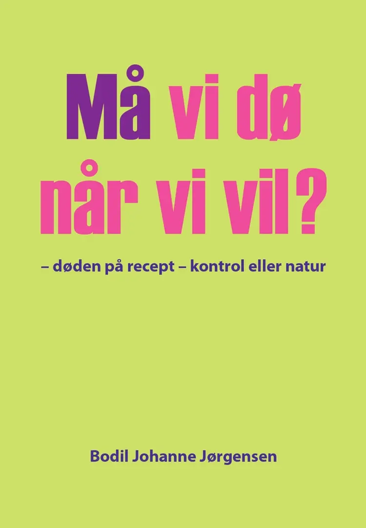 Må vi dø når vi vil? af Bodil Johanne Jørgensen