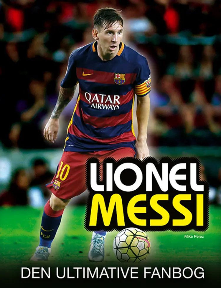 Lionel Messi - den ultimative fanbog af Mike Perez