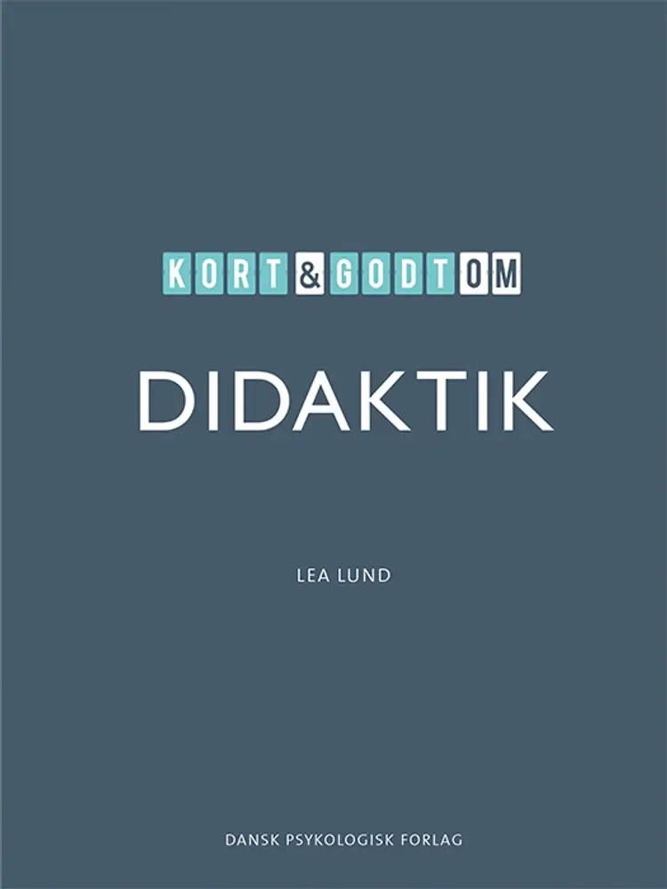 Kort & godt om DIDAKTIK af Lea Lund