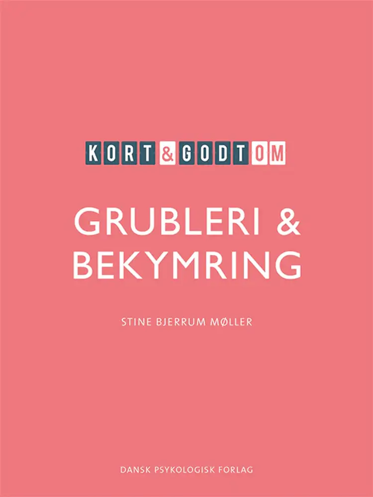 Kort & godt om GRUBLERI & BEKYMRING af Stine Bjerrum Møller