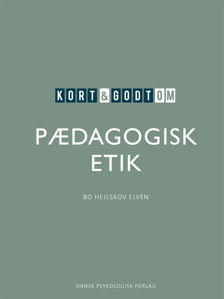 Kort & godt om PÆDAGOGISK ETIK af Bo Hejlskov Elvén
