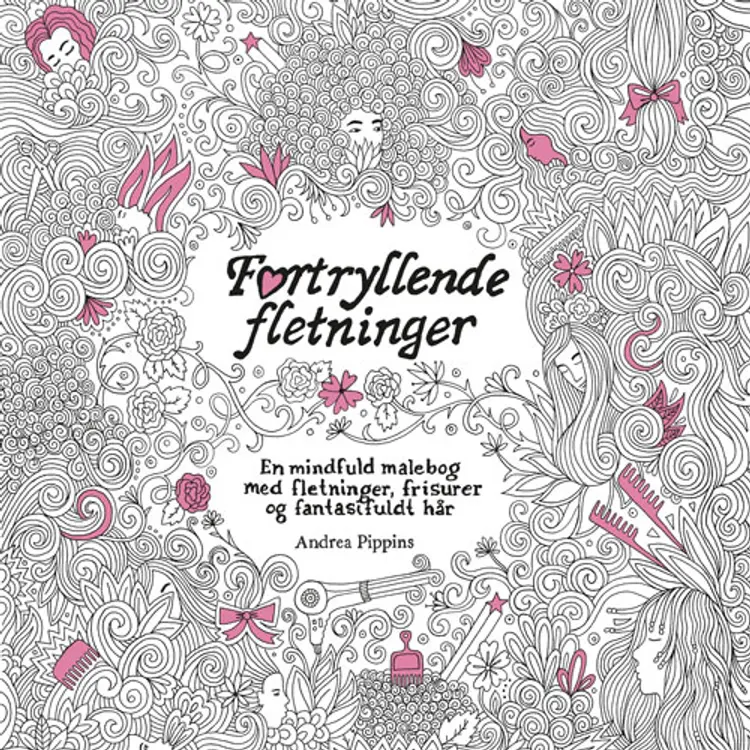Fortryllende fletninger - en mindful malebog med fletning, frisurer og fantasifuldt hår af Andrea Pippins