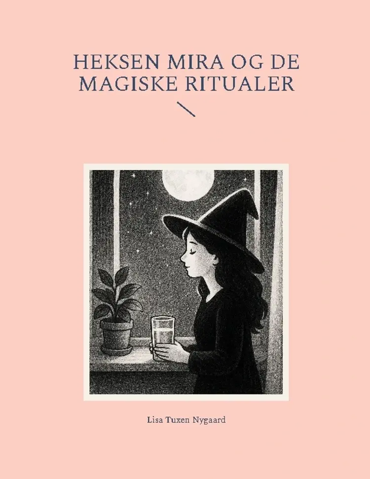 Heksen Mira Og De Magiske Ritualer af Lisa Tuxen Nygaard