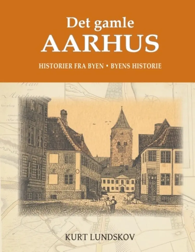 Det gamle Aarhus af Kurt Lundskov