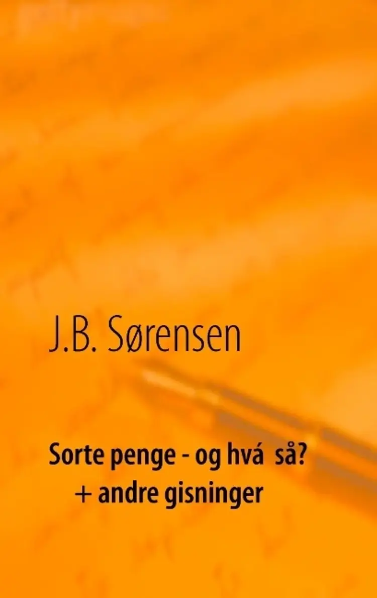 Sorte penge - og hvá så? + andre gisninger af A. Bagly