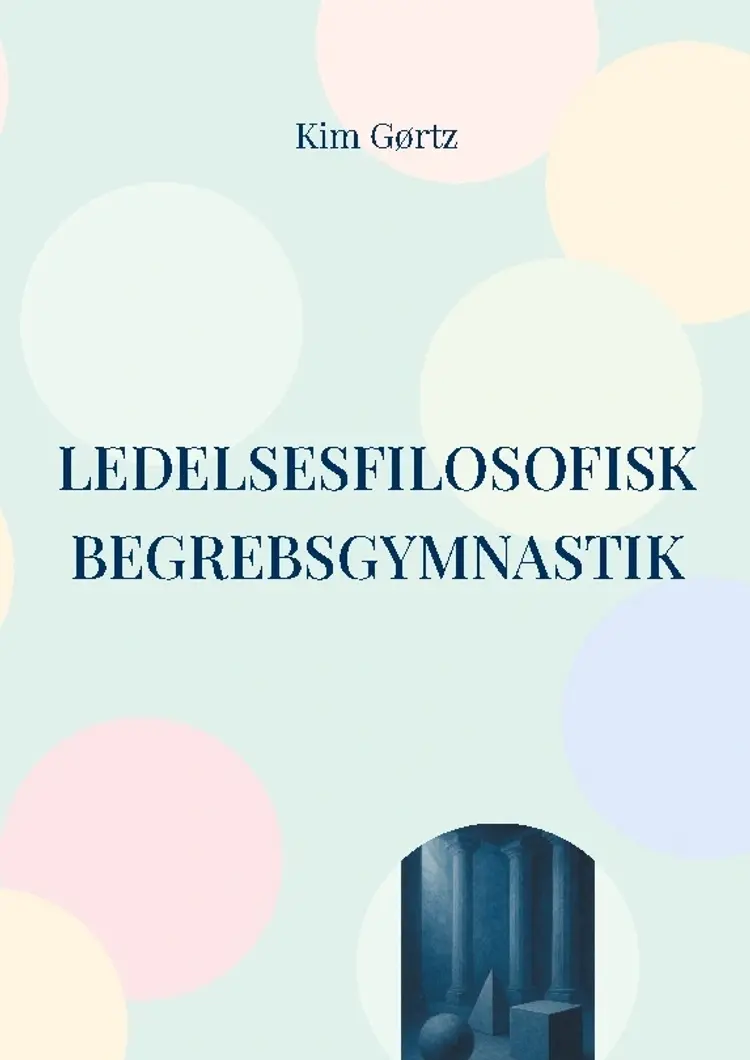 Ledelsesfilosofisk begrebsgymnastik af Kim Gørtz