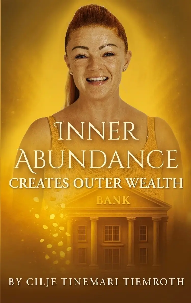 Inner Abundance creates outer wealth af Cilje Tinemari Tiemroth