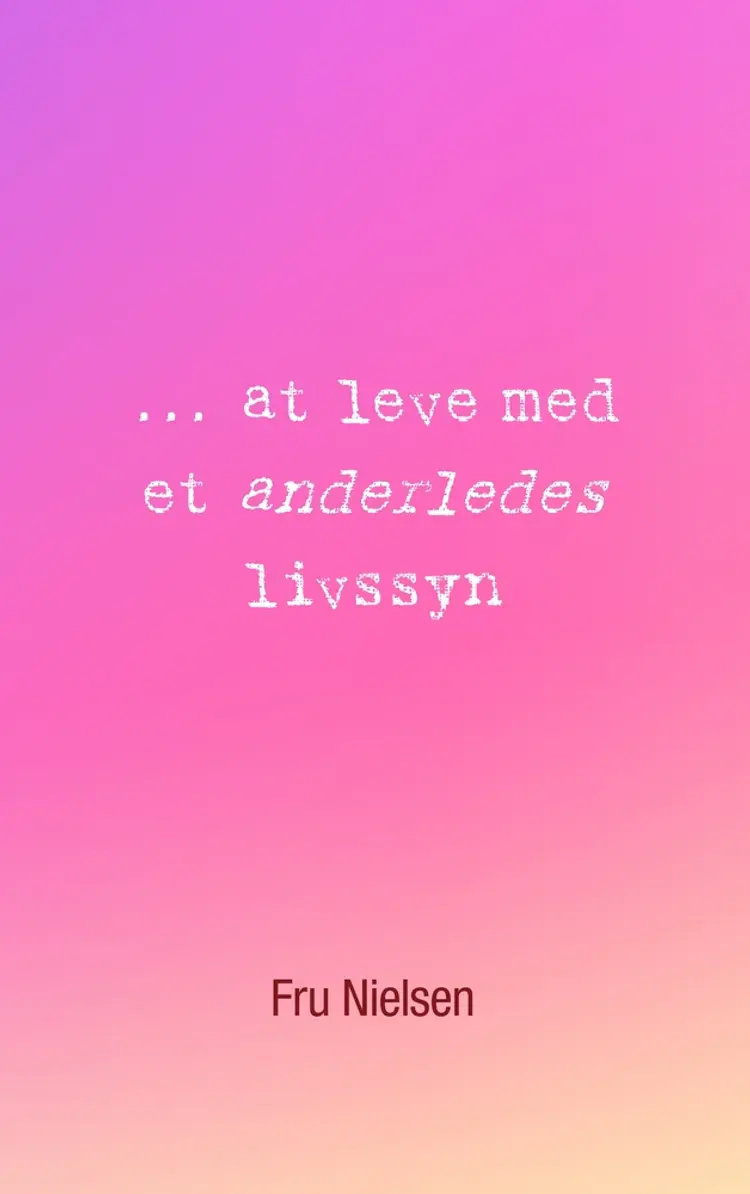 ... at leve med et anderledes livssyn af Nielsen Fru
