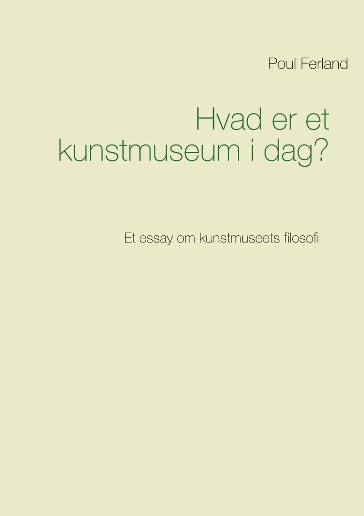 Hvad er et kunstmuseum i dag? af Poul Ferland