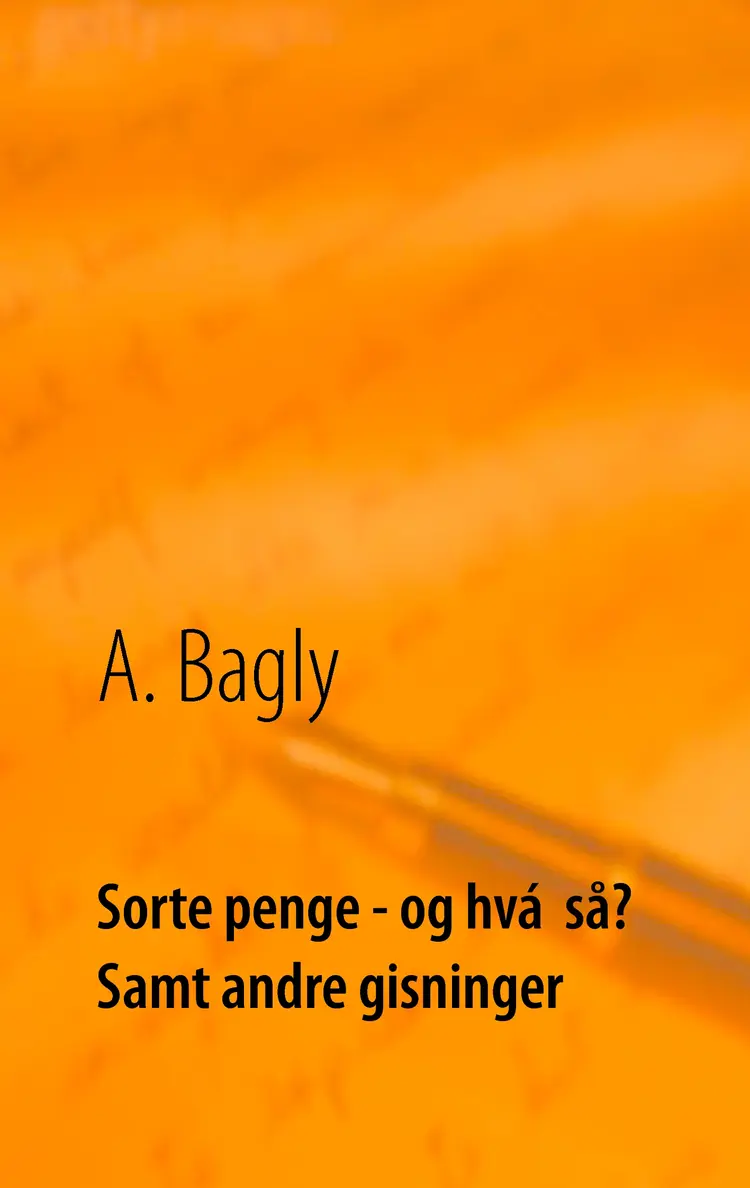 Sorte penge - og hva' så? samt andre gisninger af A. Bagly