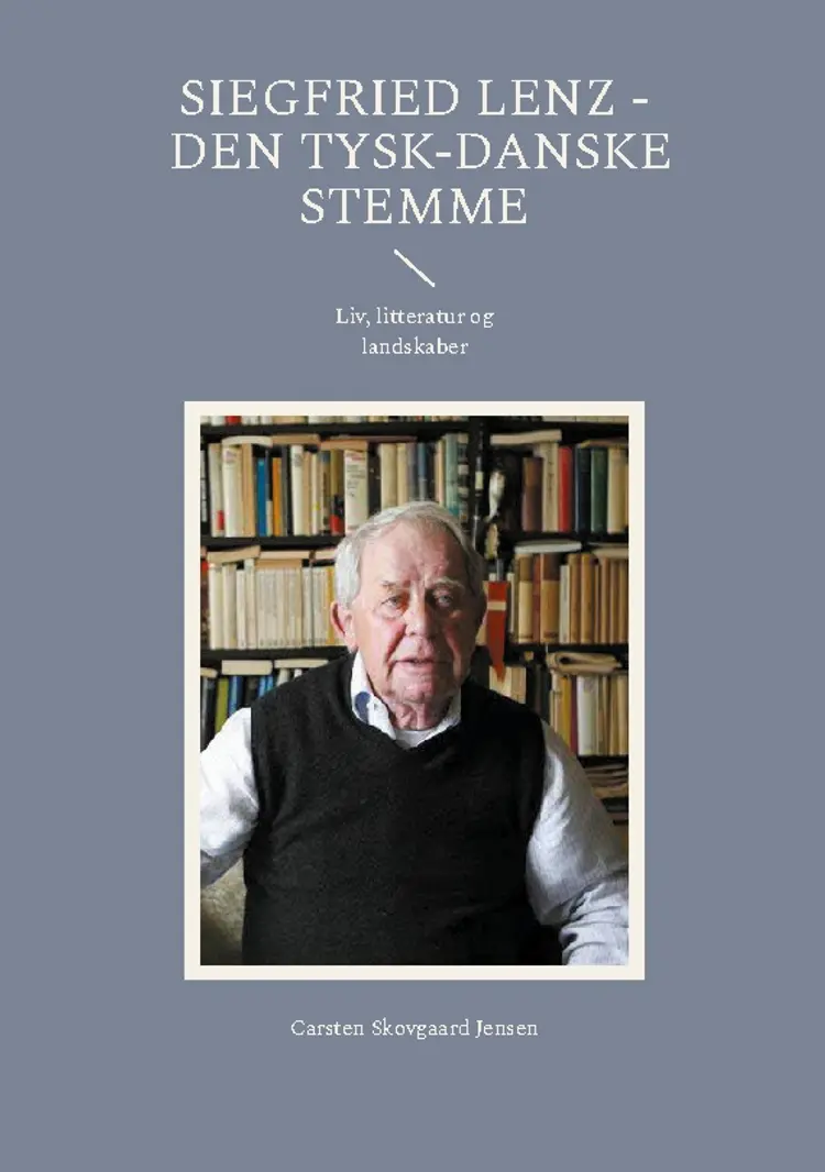 Siegfried Lenz - Den tysk-danske stemme af Carsten Skovgaard Jensen
