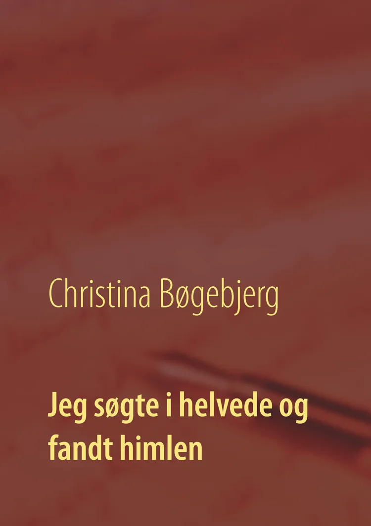 Jeg søgte i helvede og fandt himlen af Christina Bøgebjerg