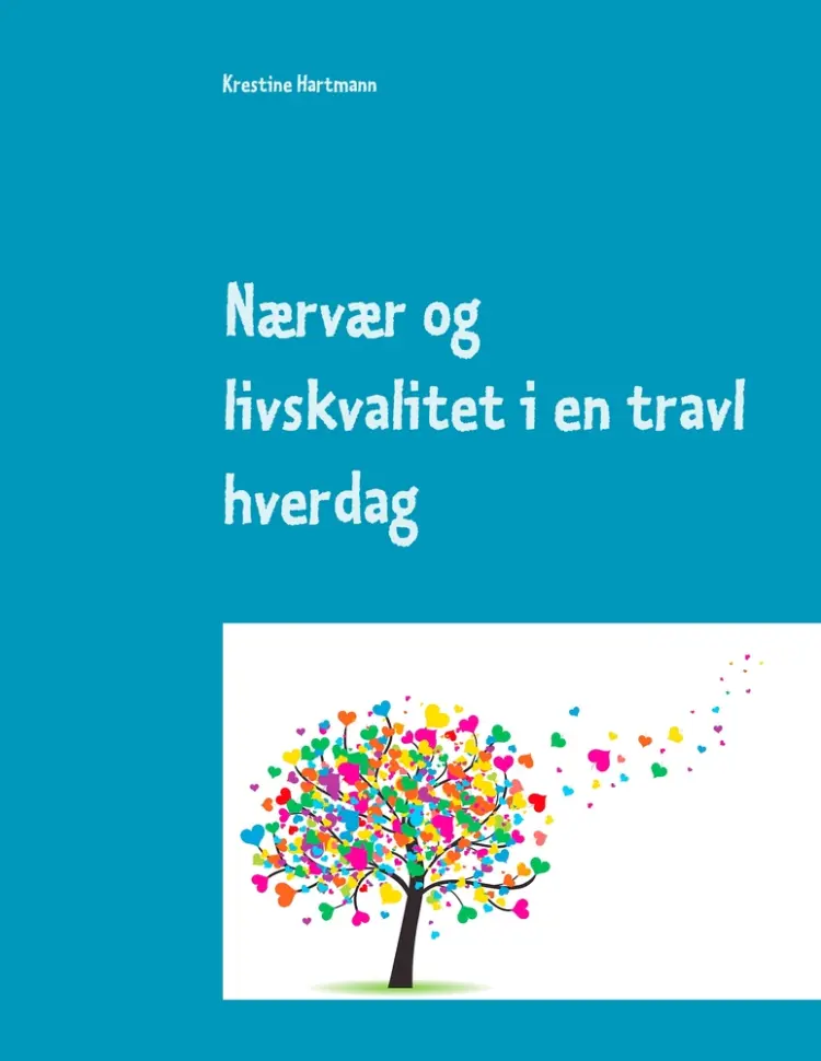 Nærvær og livskvalitet i en travl hverdag af Krestine Hartmann