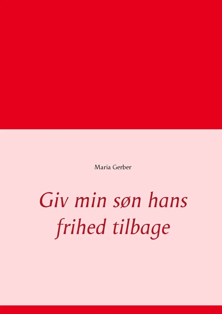 Giv min søn hans frihed tilbage af Maria Gerber