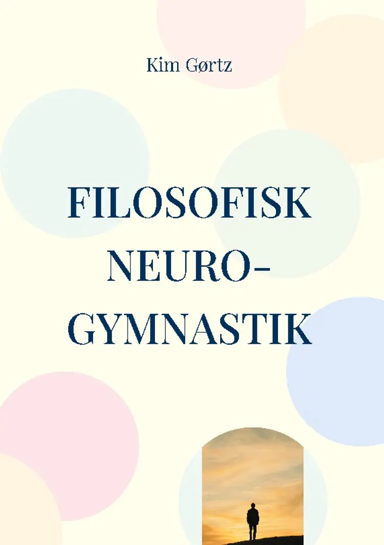 Filosofisk neuro-gymnastik En protreptisk påmindelse om værdighed af Kim Gørtz