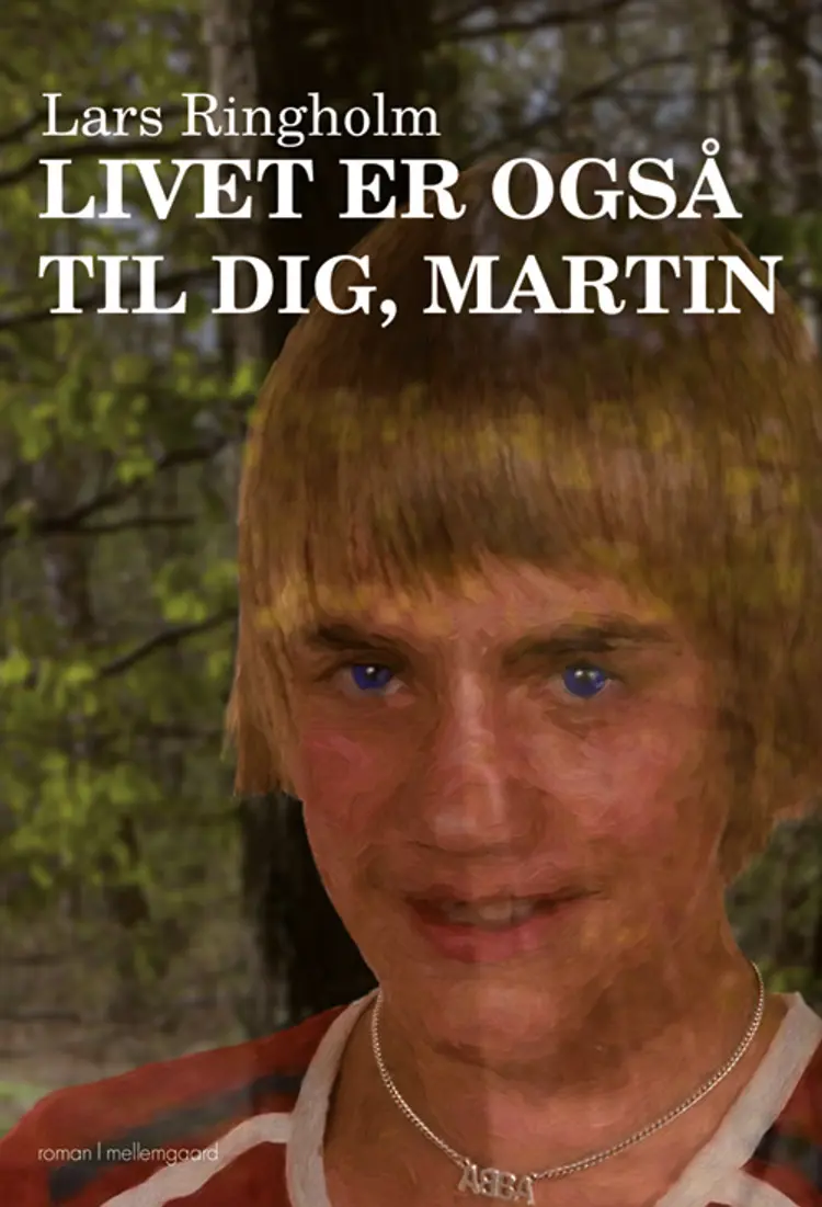 Livet er også til dig, Martin af Lars Ringholm