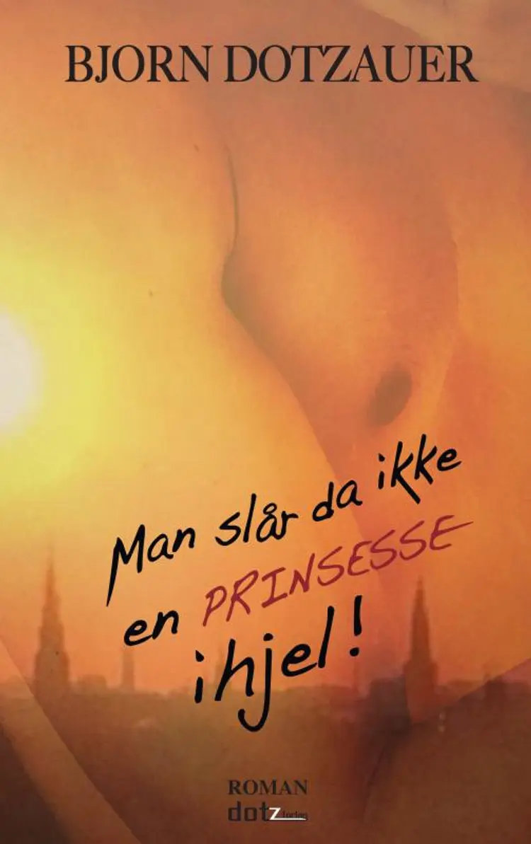 MAN SLÅR DA IKKE EN PRINSESSE IHJEL af Bjorn Dotzauer