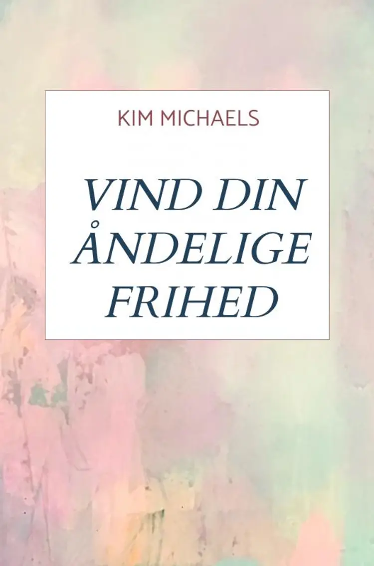 VIND DIN ÅNDELIGE FRIHED af Kim Michaels