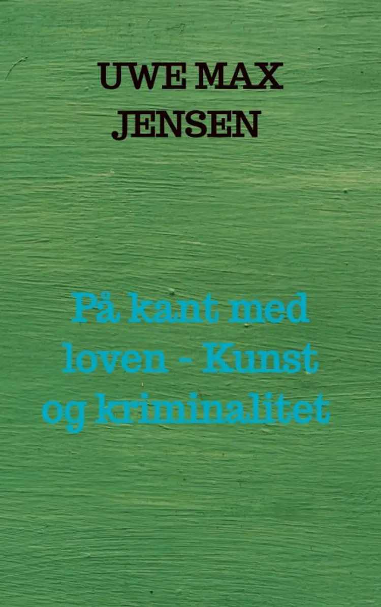 På kant med loven - Kunst og kriminalitet af Uwe Max Jensen