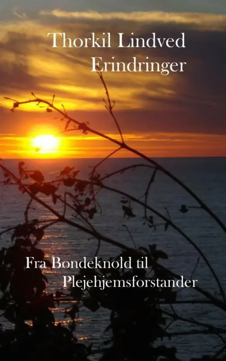 Fra Bondeknold til Plejehjemsforstander Erindringer af Thorkil Lindved