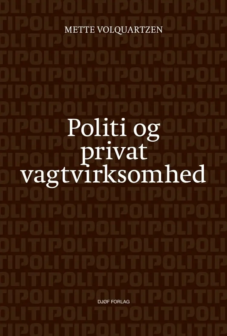 Politi og privat vagtvirksomhed af Mette Volquartzen