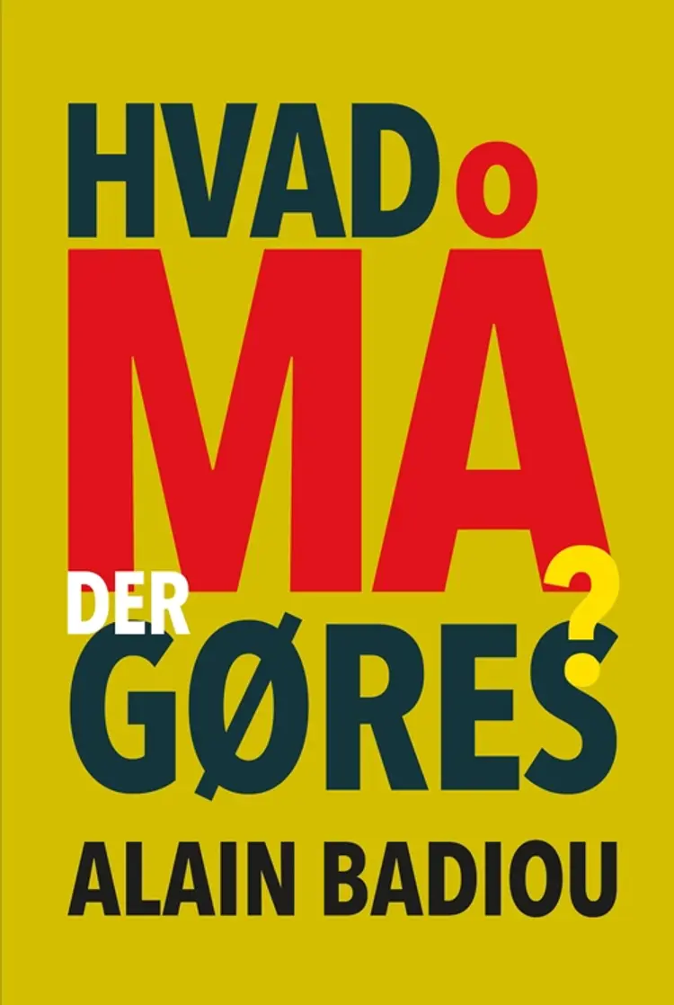 Hvad må der gøres? af Alain Badiou