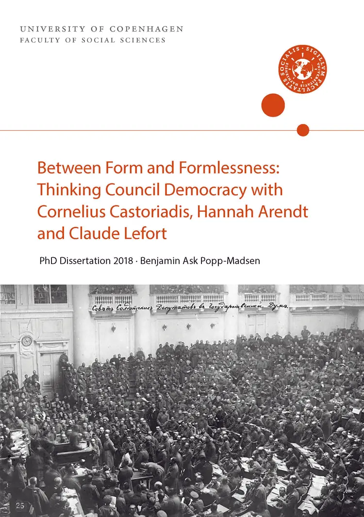 Between Form and Formlessness: Thinking Council Democ-racy with Cornelius Castoriadis, Hannah Arendt and Claude Lefort af Benjamin Ask Popp-Madsen