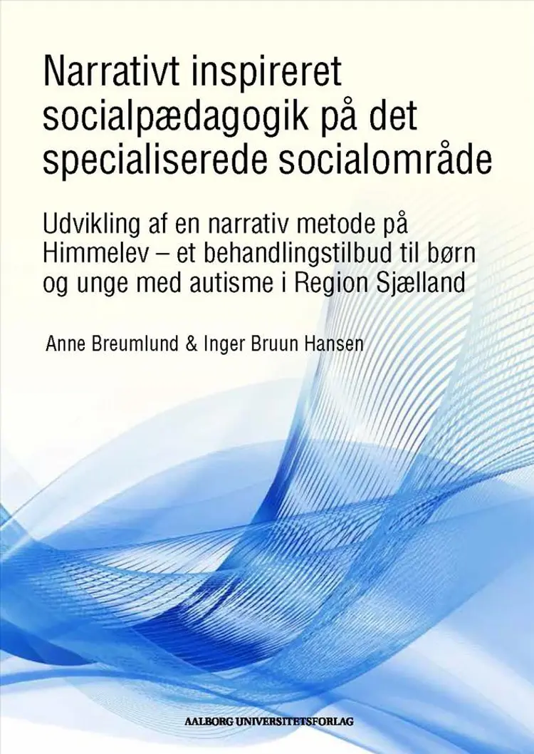 Narrativt inspireret socialpædagogik på det specialiserede socialområder af Anne Breumlund