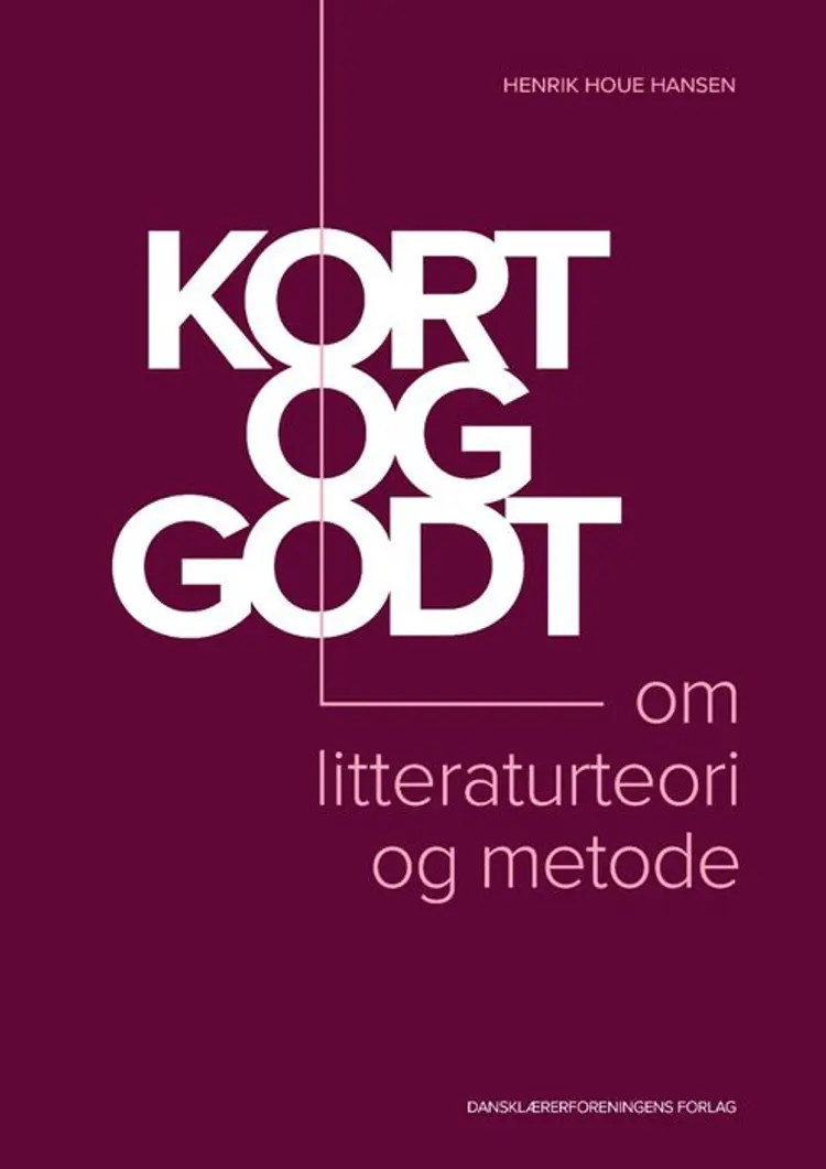 Kort og godt om litteraturteori og metode af Henrik Houe Hansen