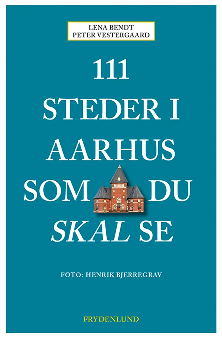 111 steder i Aarhus som du skal se af Peter Vestergaard