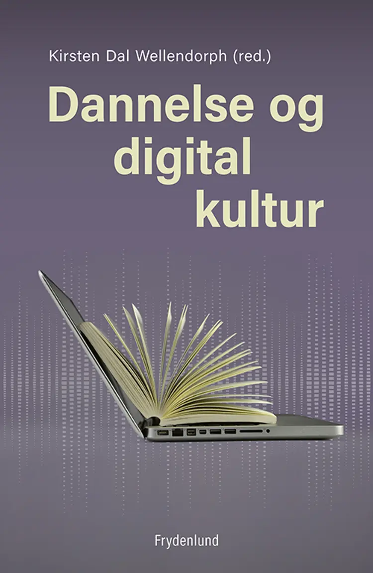 Dannelse og digital kultur af Kirsten Dal Wellendorph (red.)