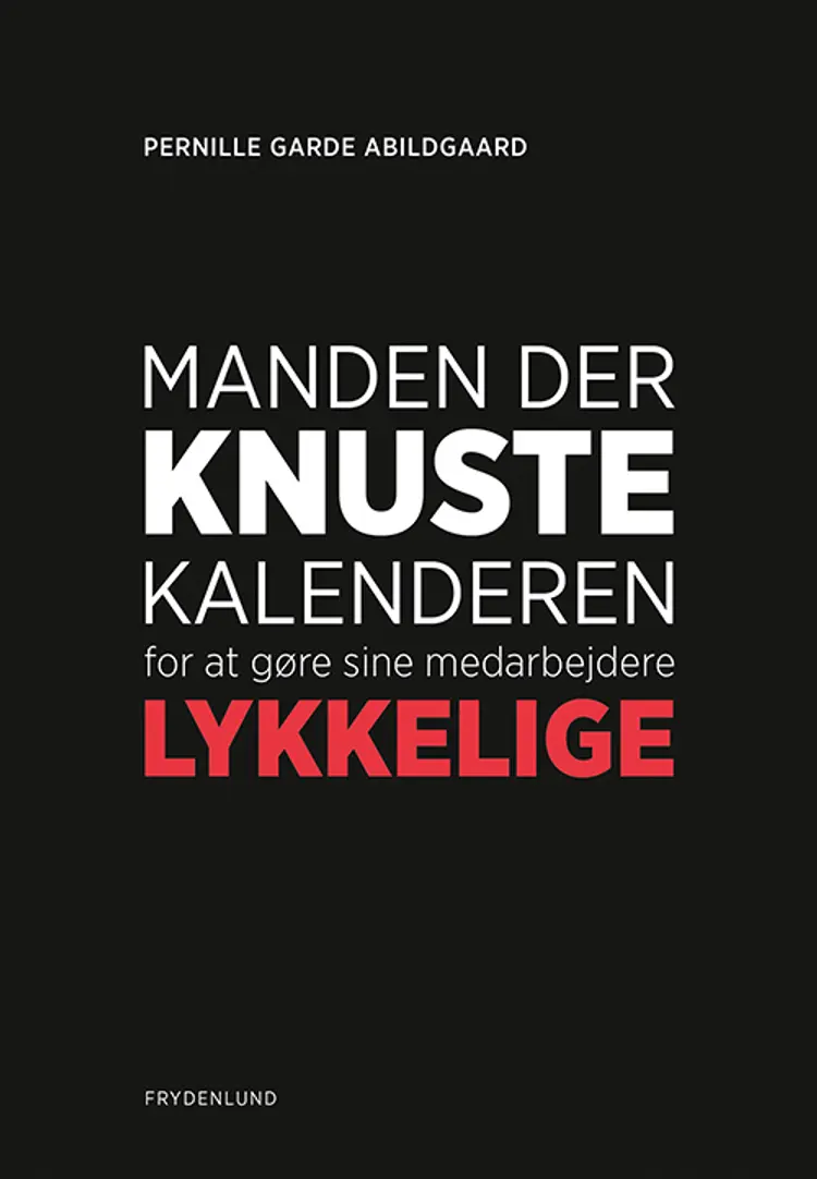 Manden der knuste kalenderen for at gøre sine medarbejdere lykkelige af Pernille Garde Abildgaard