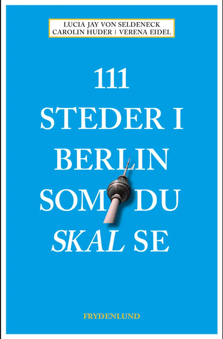 111 steder i Berlin som du skal se af Verena Eidel
