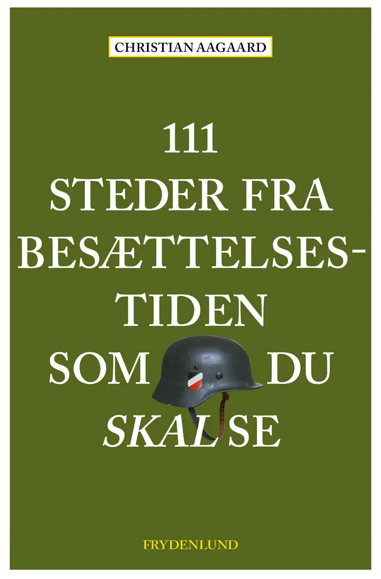 111 steder fra besættelsestiden som du skal se af Christian Aagaard