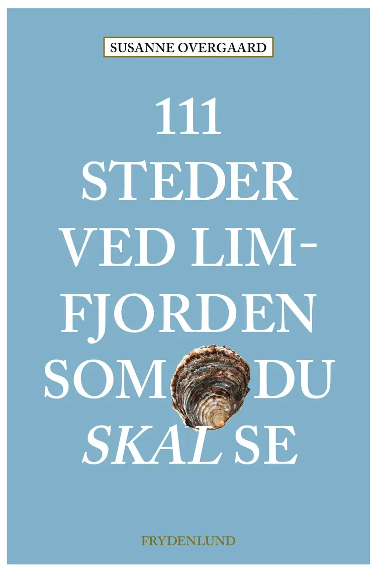 111 steder ved Limfjorden som du skal se af Susanne Overgaard