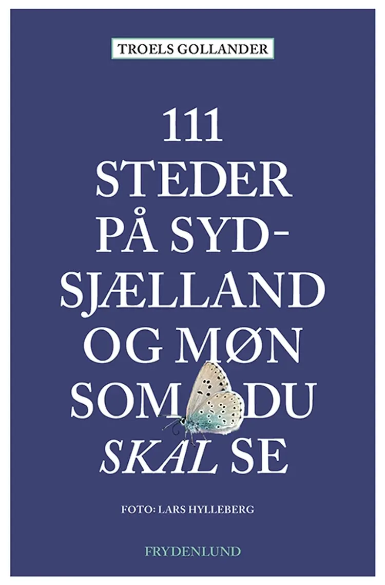 111 steder på Sydsjælland og Møn som du skal se af Troels Gollander