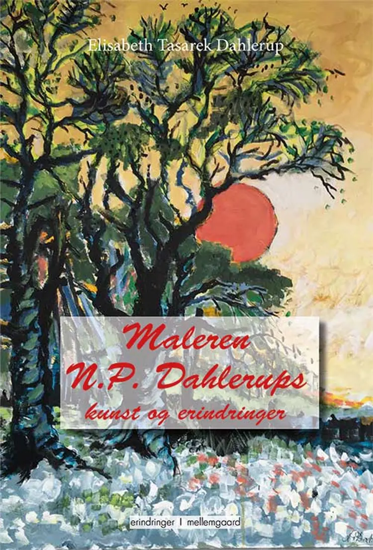 Maleren N.P. Dahlerups kunst og erindringer af Elisabeth Tasarek Dahlerup