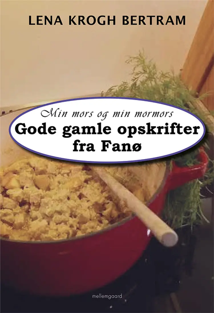 Min mors og min mormors gode gamle opskrifter fra Fanø af Lena Krogh Bertram