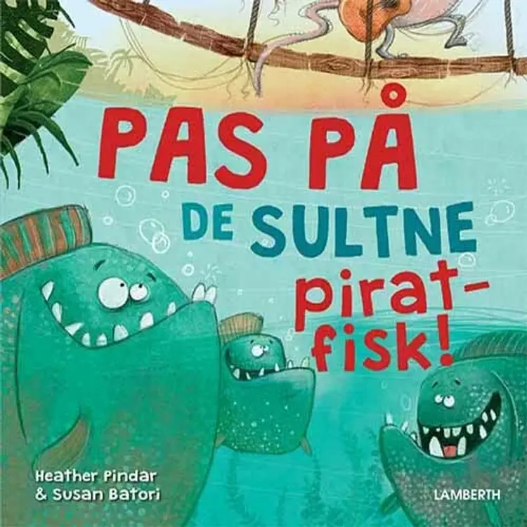 Pas på de sultne piratfisk! af Heather Pindar